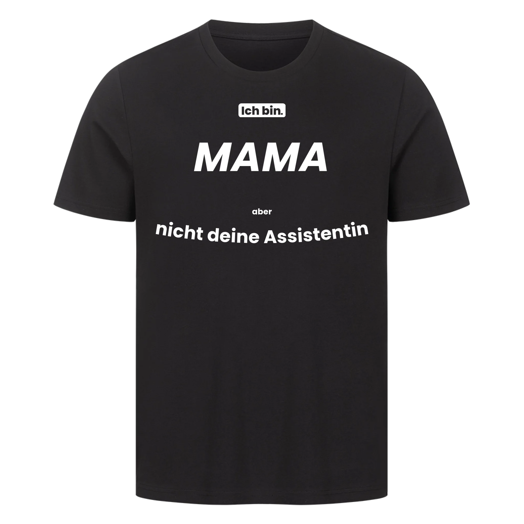 Ich bin. MAMA aber nicht deine Assistentin