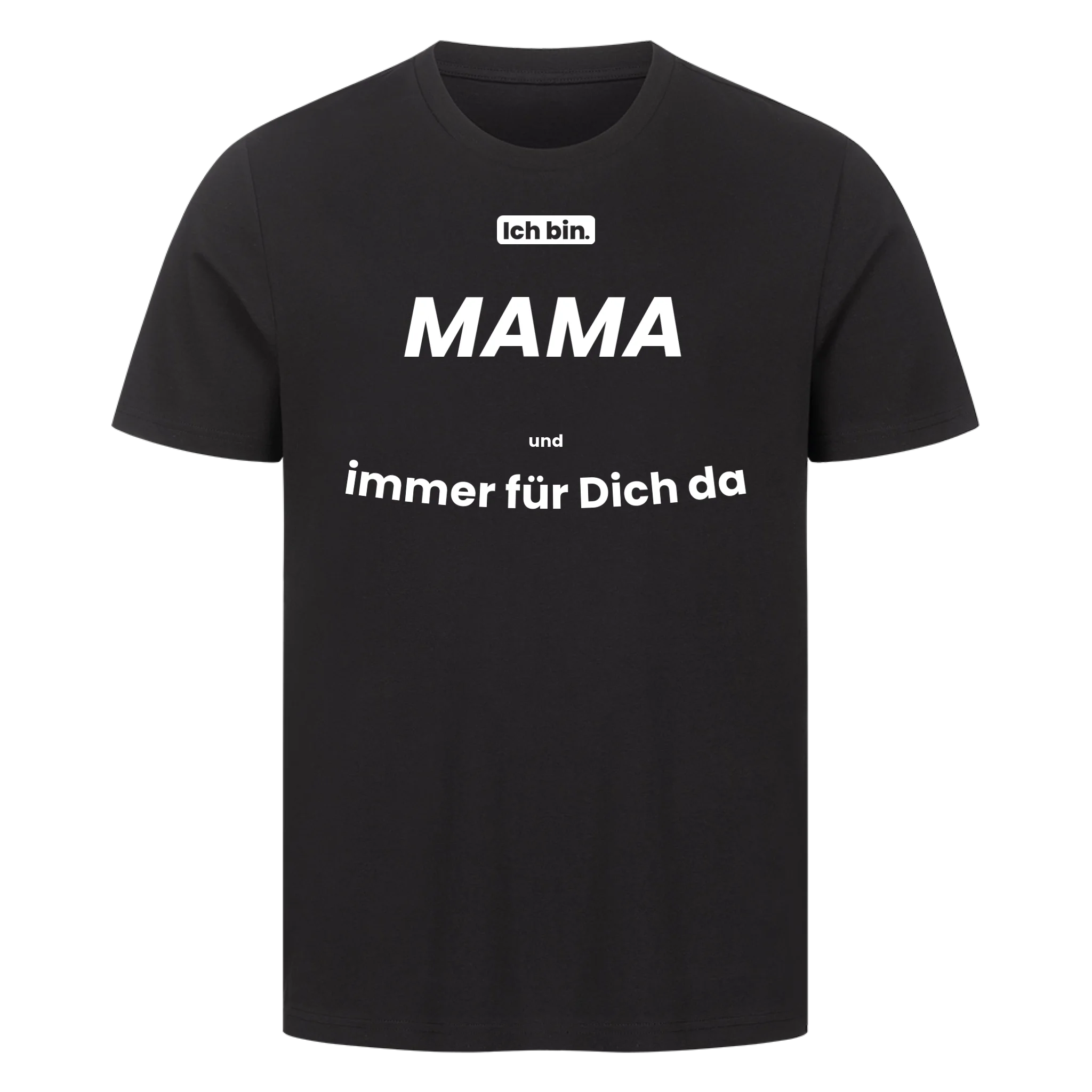 Ich bin. MAMA und immer für Dich da