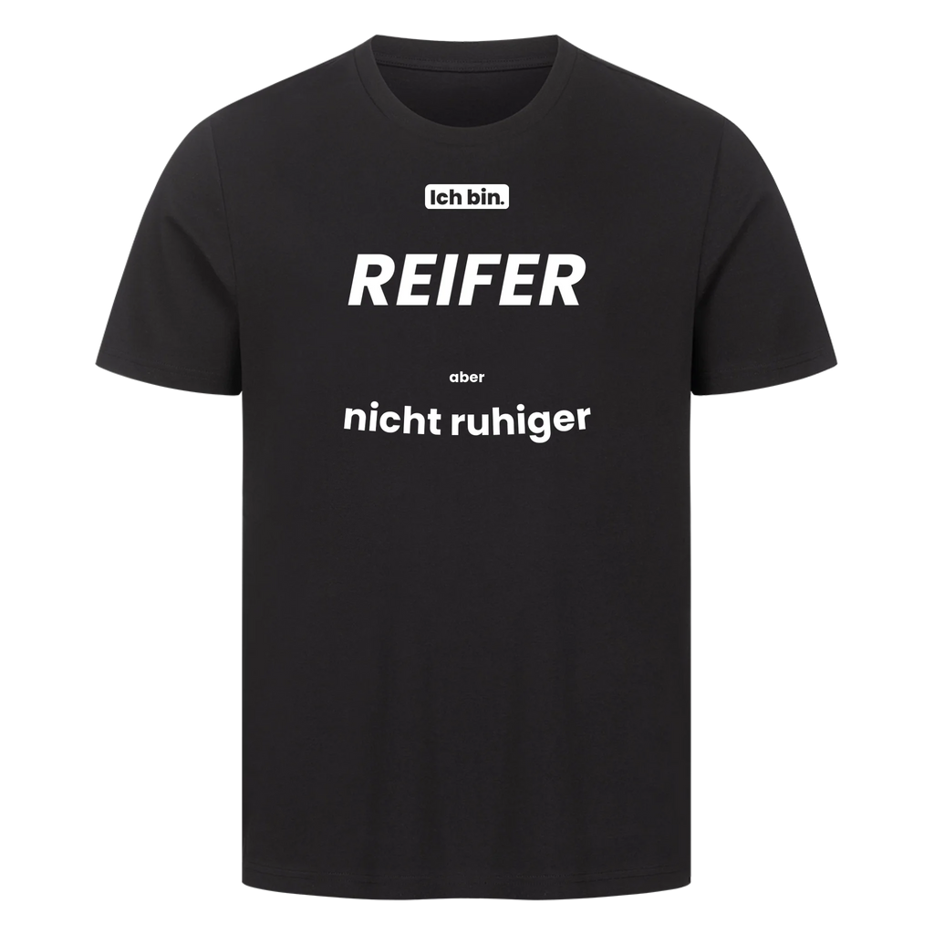 Ich bin. REIFER aber nicht ruhiger
