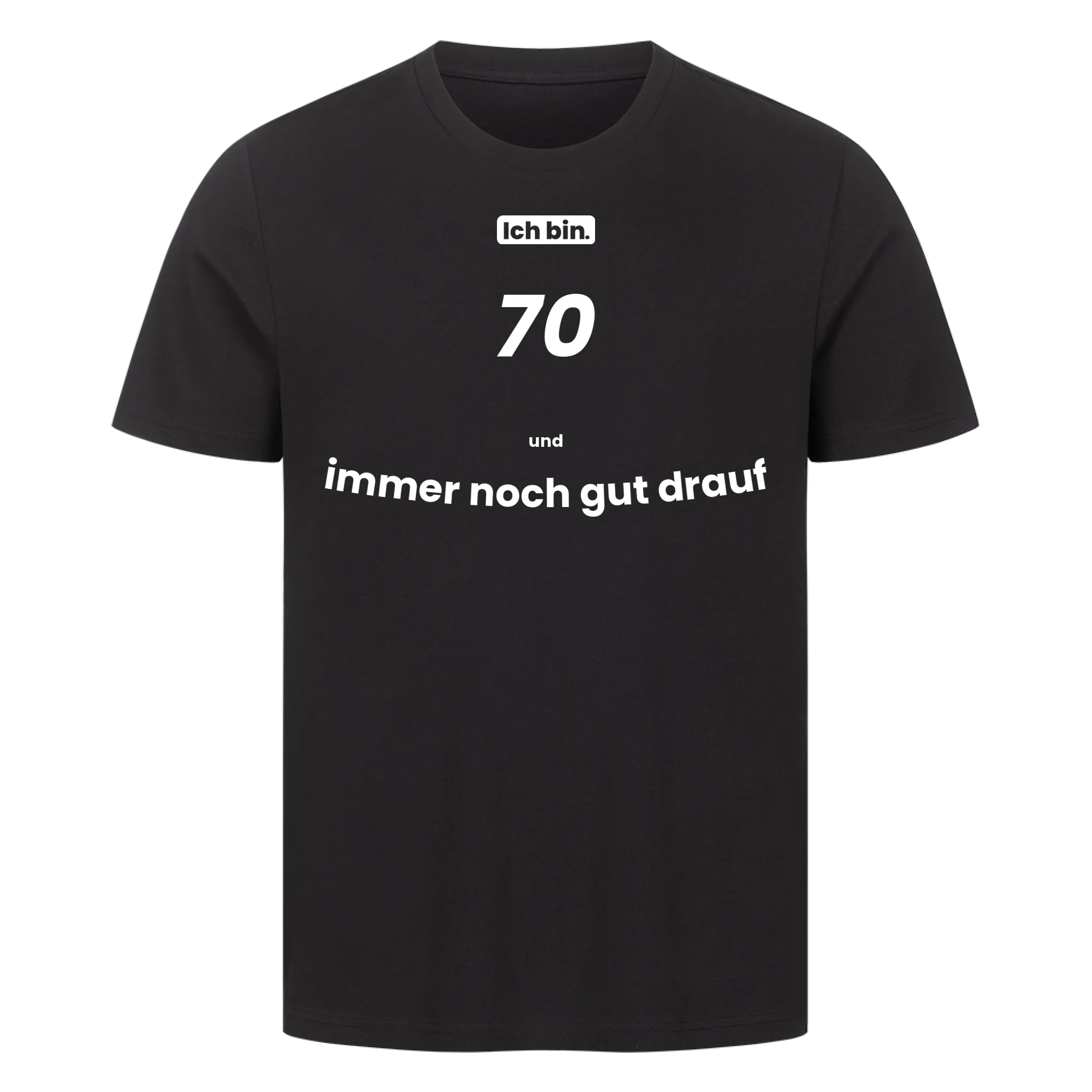 Ich bin. 70 und immer noch gut drauf